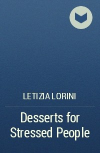 Letizia Lorini - Desserts for Stressed People