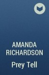 Аманда Ричардсон - Prey Tell