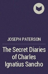 Патерсон Джозеф - The Secret Diaries of Charles Ignatius Sancho
