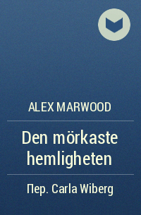 Alex Marwood - Den mörkaste hemligheten