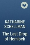 Katharine Schellman - The Last Drop of Hemlock
