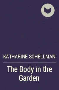 Katharine Schellman - The Body in the Garden
