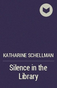 Katharine Schellman - Silence in the Library