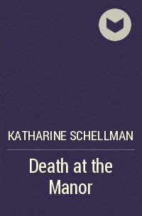 Katharine Schellman - Death at the Manor