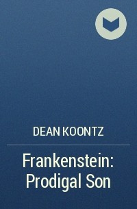 Dean Koontz - Frankenstein: Prodigal Son