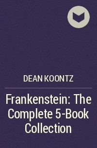 Дин Кунц - Frankenstein: The Complete 5-Book Collection
