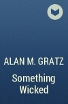 Alan M. Gratz - Something Wicked