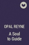 Opal Reyne - A Soul to Guide