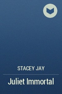 Stacey Jay - Juliet Immortal