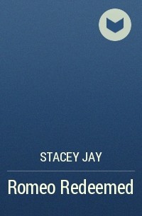 Stacey Jay - Romeo Redeemed