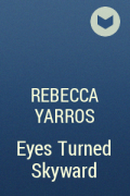 Ребекка Яррос - Eyes Turned Skyward