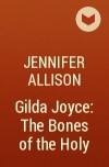 Jennifer Allison - Gilda Joyce: The Bones of the Holy