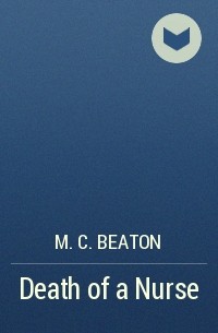 M. C. Beaton  - Death of a Nurse