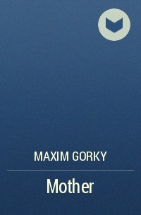 Maxim Gorky - Mother