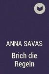 Anna Savas - Brich die Regeln