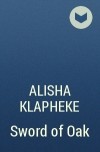 Alisha Klapheke - Sword of Oak
