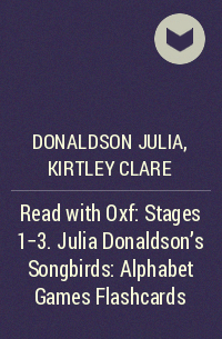  - Read with Oxf: Stages 1-3. Julia Donaldson's Songbirds: Alphabet Games Flashcards