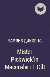 Чарльз Диккенс - Mister Pickwick'in Maceraları I. Cilt
