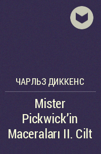 Чарльз Диккенс - Mister Pickwick'in Maceraları II. Cilt