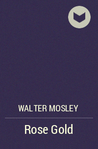Walter Mosley - Rose Gold