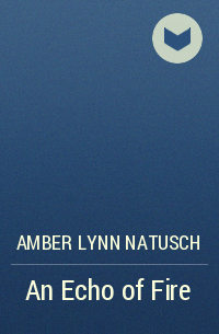 Amber Lynn Natusch - An Echo of Fire