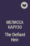 Мелисса Карузо - The Defiant Heir