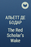 Альетт де Бодар - The Red Scholar&#039;s Wake
