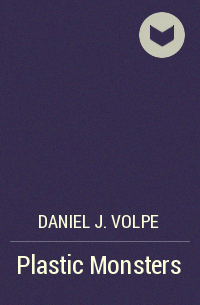 Daniel J. Volpe - Plastic Monsters