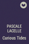 Pascale Lacelle - Curious Tides
