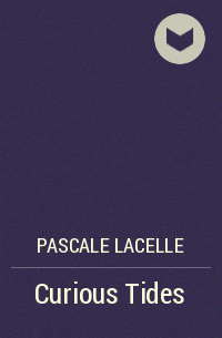Pascale Lacelle - Curious Tides