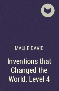 David Maule - Inventions that Changed the World. Level 4