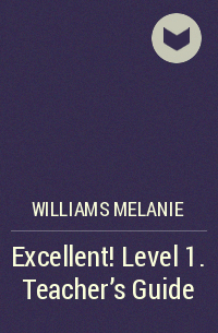 Melanie Williams - Excellent! Level 1. Teacher's Guide