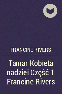 Франсин Риверс - Tamar Kobieta nadziei Część 1 Francine Rivers