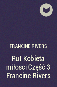 Франсин Риверс - Rut Kobieta miłosci Część 3 Francine Rivers