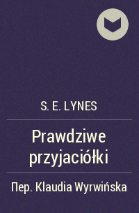 S. E. Lynes - Prawdziwe przyjaciółki