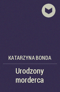 Катажина Бонда - Urodzony morderca