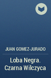 Хуан Гомес-Хурадо - Loba Negra. Czarna Wilczyca