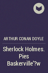 Артур Конан Дойл - Sherlock Holmes. Pies Baskerville’?w