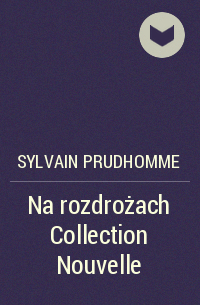 Сильвен Прюдом - Na rozdrożach Collection Nouvelle