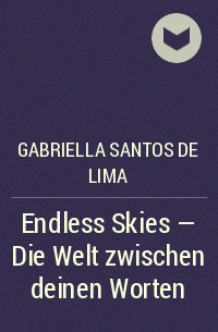 Gabriella Santos de Lima - Endless Skies – Die Welt zwischen deinen Worten