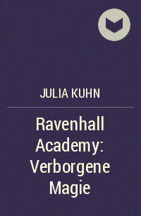 Джулия Кун - Ravenhall Academy: Verborgene Magie