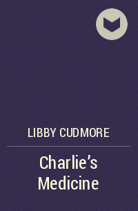 Libby Cudmore - Charlie’s Medicine