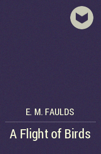 E. M. Faulds - A Flight of Birds