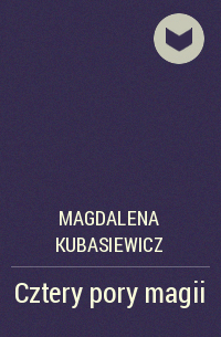 Magdalena Kubasiewicz - Cztery pory magii