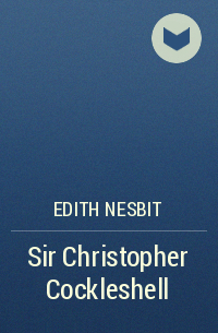 Edith Nesbit - Sir Christopher Cockleshell