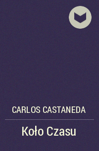 Карлос Кастанеда - Koło Czasu