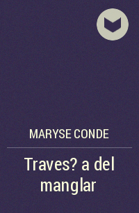 Мариз Конде - Traves?a del manglar