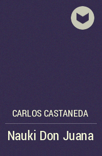 Карлос Кастанеда - Nauki Don Juana