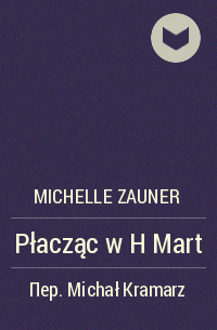 Michelle Zauner - Płacząc w H Mart