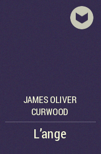 James Oliver Curwood - L'ange